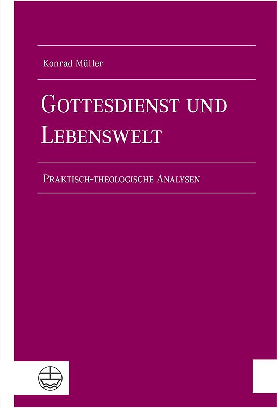 Gottesdienst und Lebenswelt