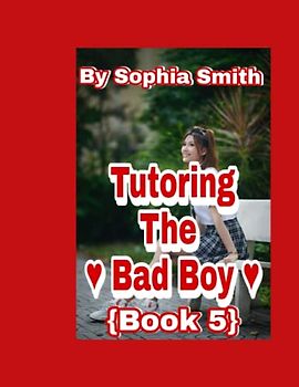 Tutoring The Bad Boy (Book 5): When love comes to school ( the last Book)