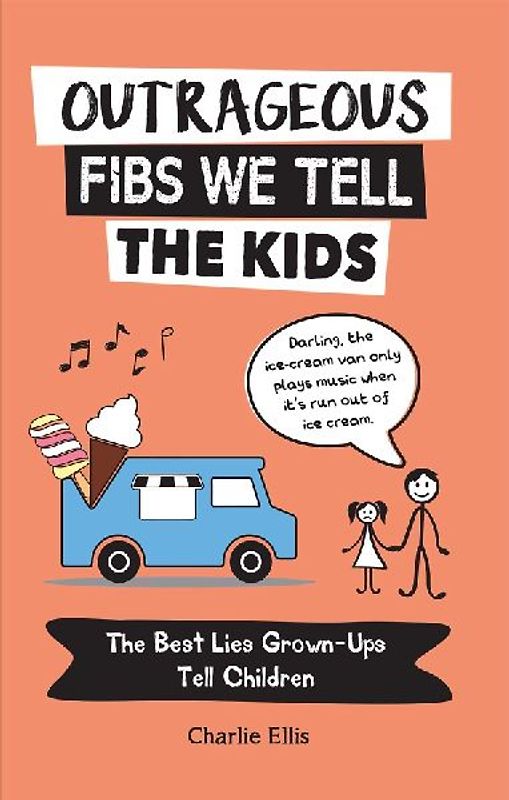 Outrageous Fibs We Tell the Kids: The Best Lies Grown-Ups Tell Children
