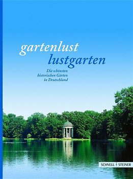 Gartenlust - Lustgarten. Die schönsten historischen Gärten in Deutschland