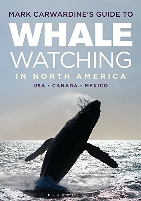 Mark Carwardine's Guide to Whale Watching in North America: United States, Canada & Mexico