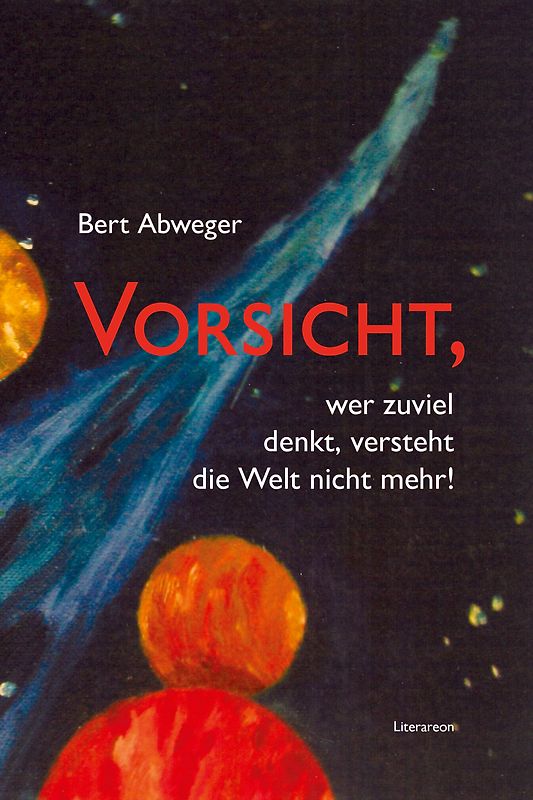 Vorsicht, wer zuviel denkt, versteht die Welt nicht mehr!