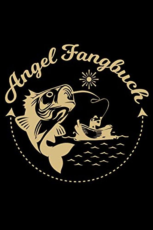 Angel Fangbuch: Fangbuch für Angler !!! 108 Seiten zum Erfassen Ihrer Fänge, Bild, Fischart, Länge uvm. Fischen Buch Köder Angeln Logbuch Fangen ... selbst eintragen. Goldener Angler Boot