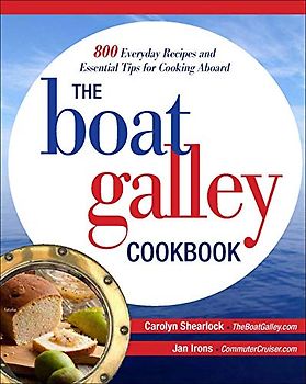 The Boat Galley Cookbook: 800 Everyday Recipes and Essential Tips for Cooking Aboard