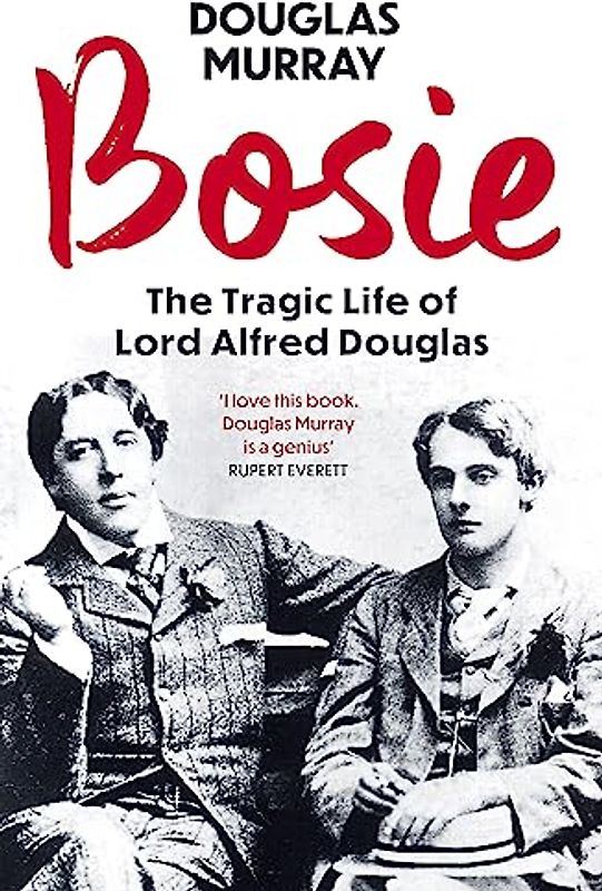 Bosie: The Tragic Life of Lord Alfred Douglas