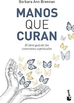 Manos que curan : el libro guía de las curaciones espirituales