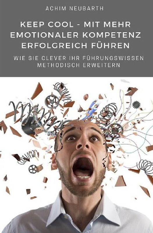 Keep cool – mit mehr Emotionaler Kompetenz erfolgreich führen