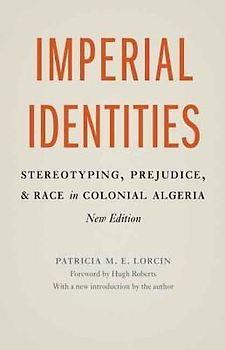 Imperial Identities: Stereotyping, Prejudice, and Race in Colonial Algeria