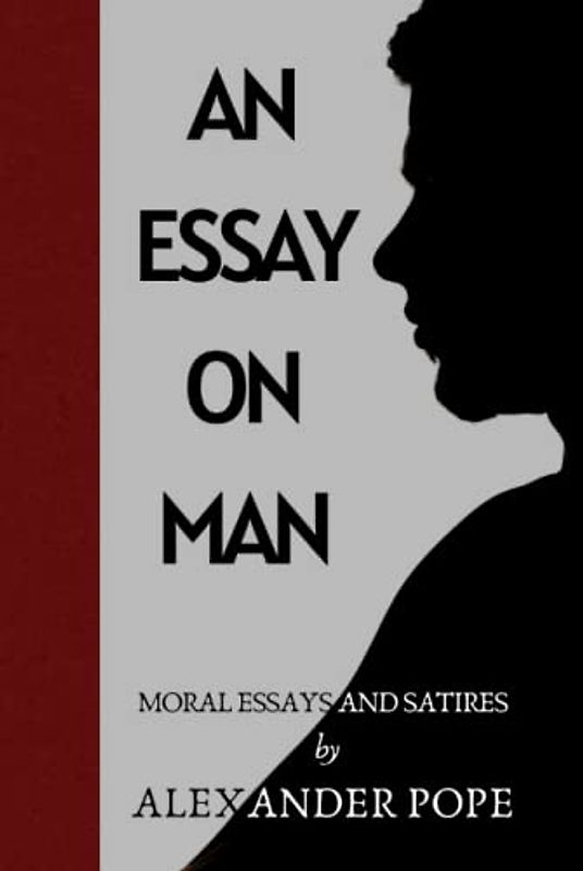 An Essay on Man: Moral Essays and Satires