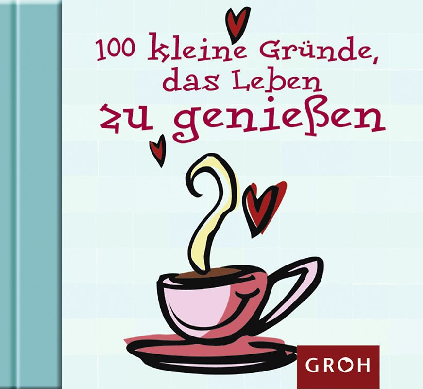 100 kleine Gründe, das Leben zu genießen