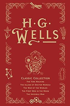H. G. Wells Classic Collection I: The Time Machine, the Island of Doctor Moreau, the War of the Worlds, the First Men in the Moon, the Invisible Man - H. G. Wells