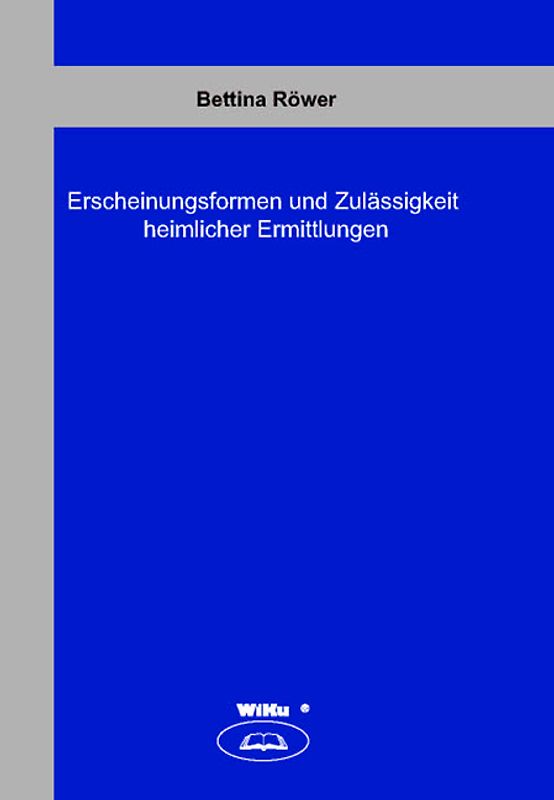Erscheinungsformen und Zulässigkeit heimlicher Ermittlungen
