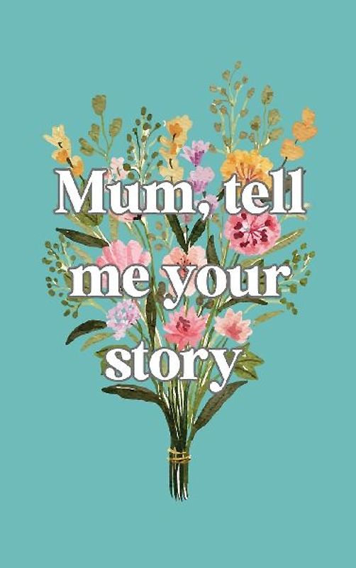 Mum, tell me your story