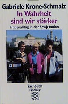 In Wahrheit sind wir stärker. Frauenalltag in der Sowjetunion