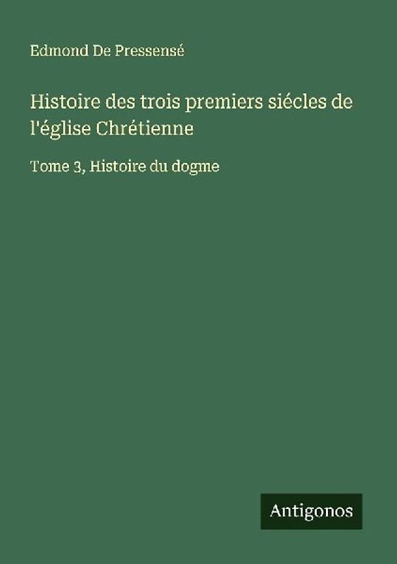 Histoire des trois premiers siécles de l'église Chrétienne
