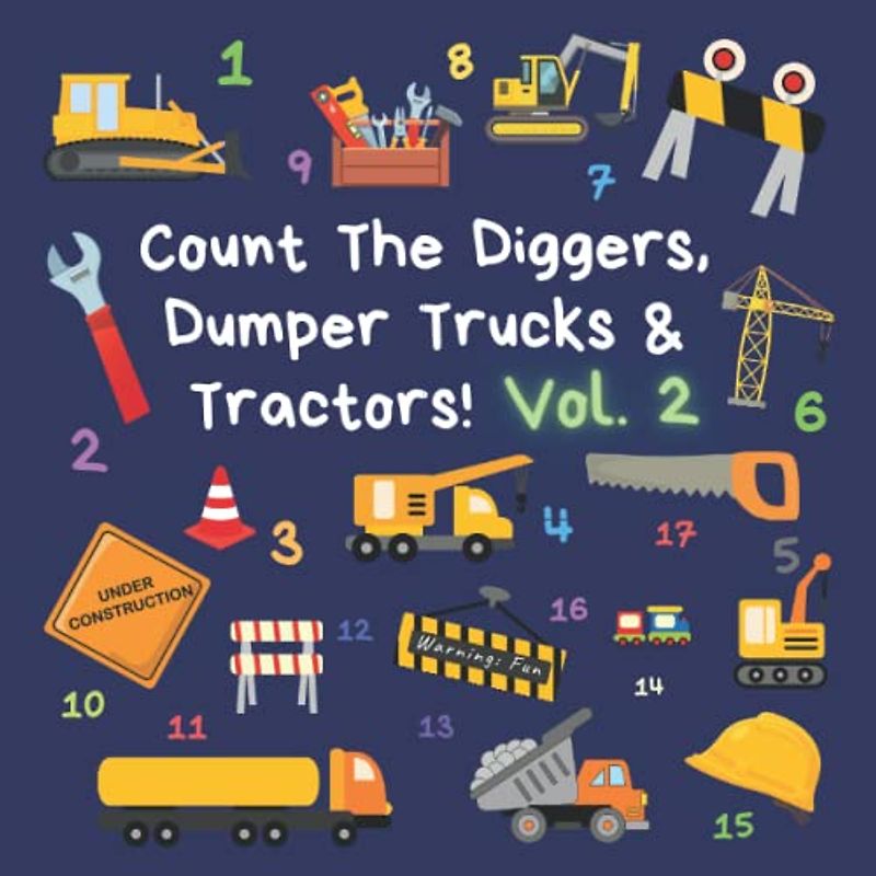 Count The Diggers, Dumper Trucks & Tractors! Volume 2: A Fun Activity Book for 2-5 Year Olds (Kids Who Count, Band 2)