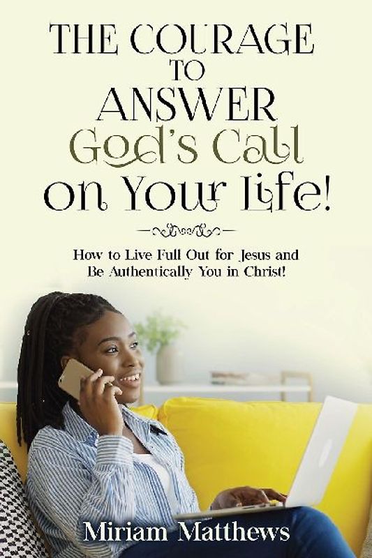 The Courage to Answer God's Call on Your Life!