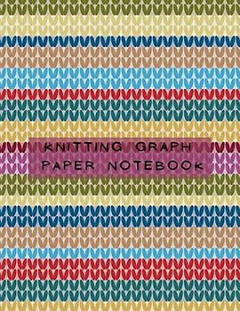 Knitting Graph Paper Notebook: Journal to write in, plan knit designs and design color work
