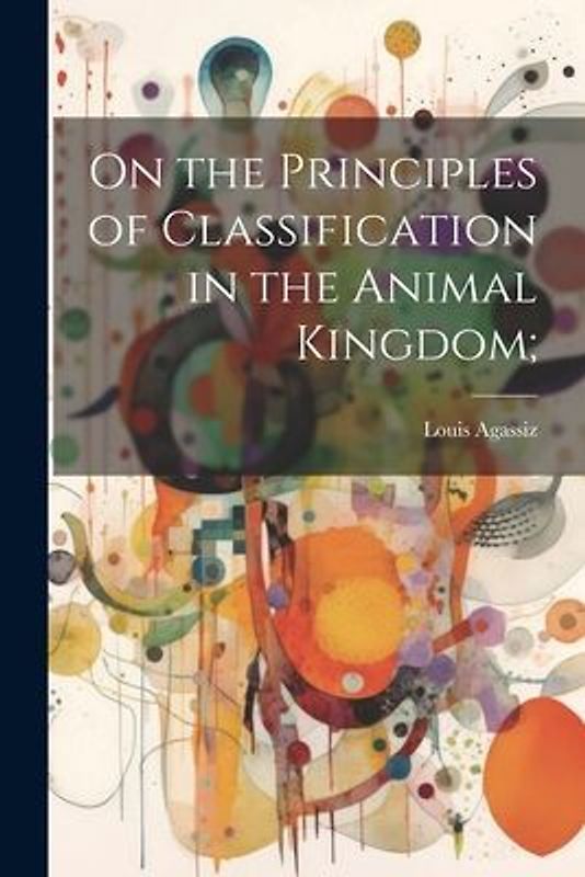 On the Principles of Classification in the Animal Kingdom;