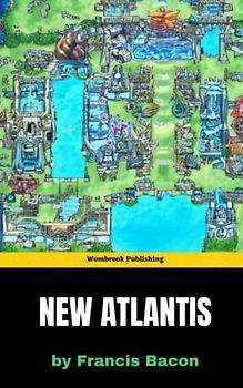 New Atlantis: Exploring the Utopian Island of Science, Spirituality, and Human Potential (Annotated)