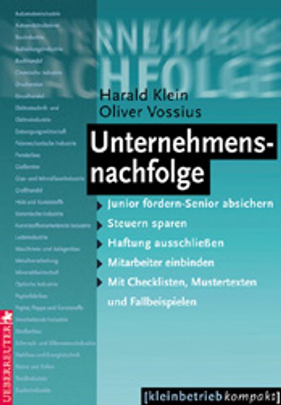 Unternehmensnachfolge. Junior fördern/Senior absichern - Steuern sparen - Haftung ausschliessen - Mitarbeiter einbinden. Mit Checklisten, Mustertexten und Fallbeispielen