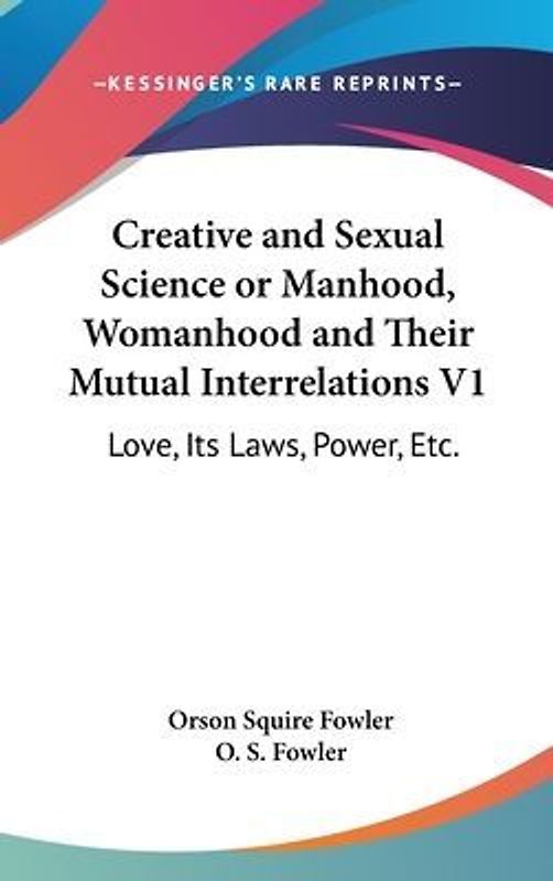 Creative And Sexual Science Or Manhood, Womanhood And Their Mutual Interrelations V1