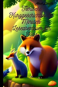 Tierische Kurzgeschichten: 5-Minuten-Leseabenteuer für Kids