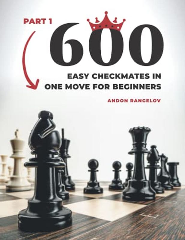 600 Easy Checkmates in One Move for Beginners, Part 1: Chess Puzzles for Kids