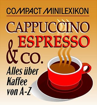 Cappuccino, Espresso & Co.. Alles über Kaffee