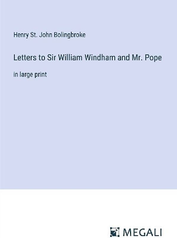 Letters to Sir William Windham and Mr. Pope