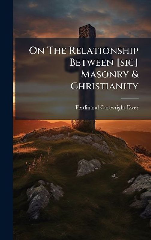 On The Relationship Between [sic] Masonry & Christianity