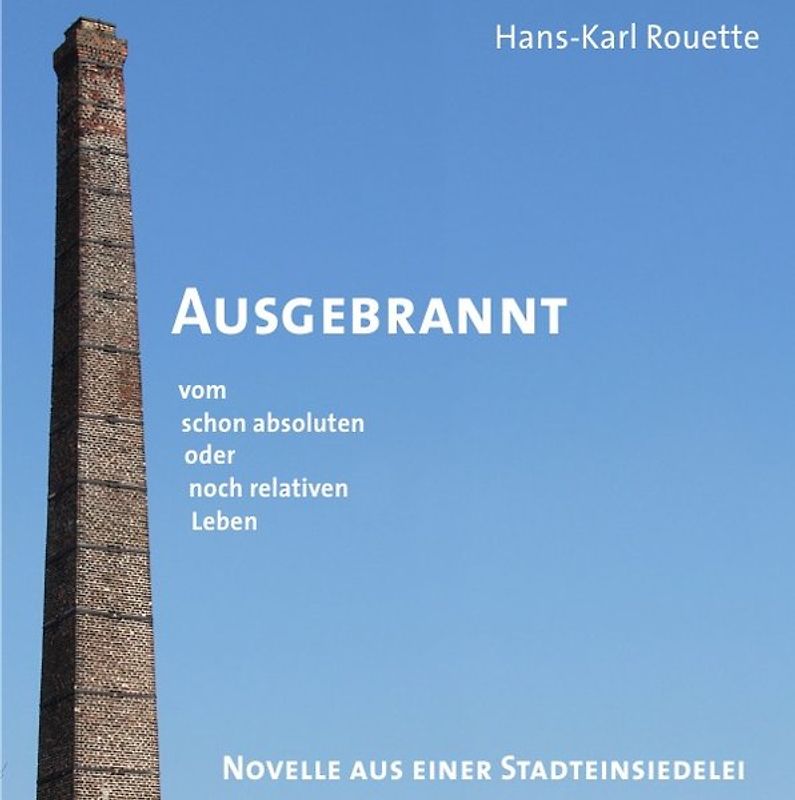 Ausgebrannt vom schon absoluten oder noch relativen Leben