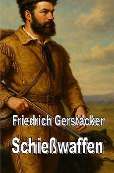 Beiträge zur Friedrich-Gerstäcker-Forschung / Schießwaffen