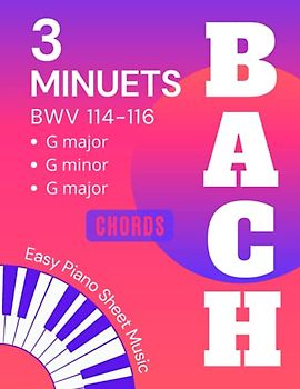 3 Minuets BACH I Easy Piano Sheet Music: Minuet in G BWV 114 - 116 I Two Versions Of Each Song EASY and MEDIUM I Piano Keyboard Book for Beginners Adults Kids Teachers I Guitar Chords Video Tutorial