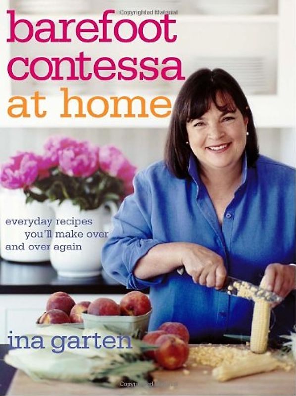Barefoot Contessa at Home: Everyday Recipes You'll Make Over and Over Again - Garten, Ina