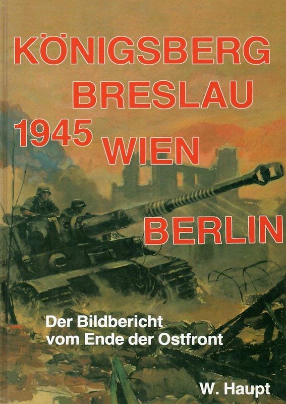 Königsberg, Breslau, Wien, Berlin 1945