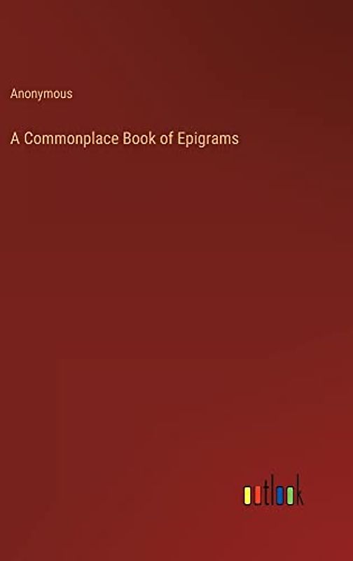 A Commonplace Book of Epigrams