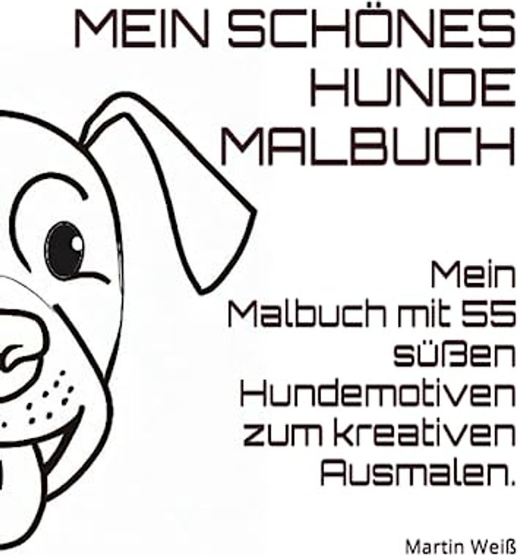 Mein schönes Hunde Malbuch - Mein Malbuch mit 55 süßen Hundemotiven zum kreativen Ausmalen.: Tolles Malbuch auch als Kindergarten Geschenk. Ausmalbuch und Nachmalbuch nicht nur für Kinder.