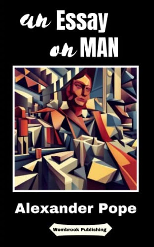 An Essay on Man: Moral Essays and Satires (Annotated)
