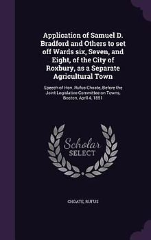 Application of Samuel D. Bradford and Others to set off Wards six, Seven, and Eight, of the City of Roxbury, as a Separate Agricultural Town