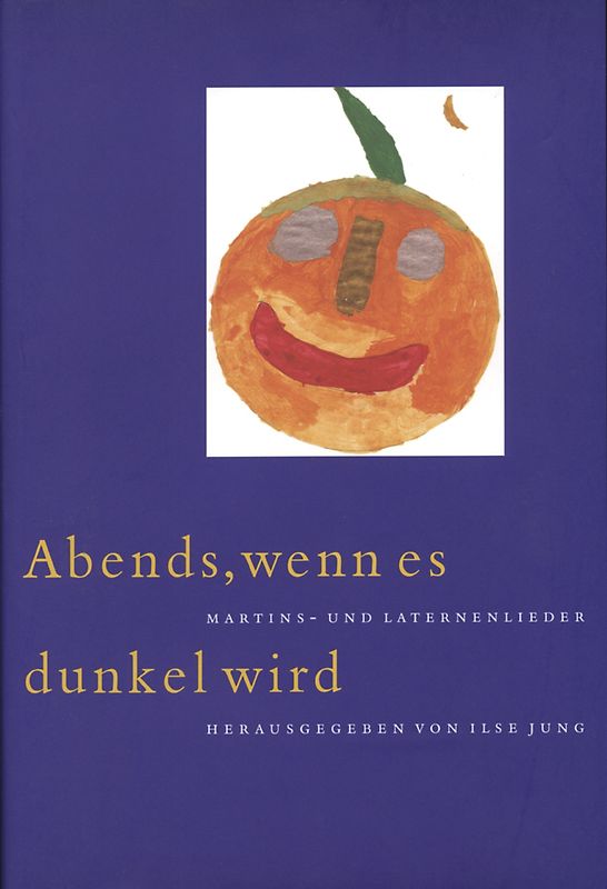 Abends, wenn es dunkel wird. Martins- und Laternenlieder aus alter und neuer Zeit