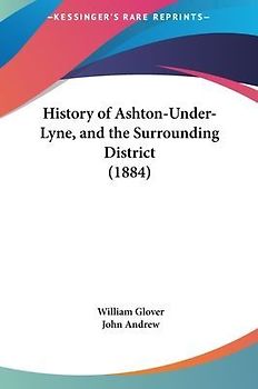 History Of Ashton-Under-Lyne, And The Surrounding District (1884)