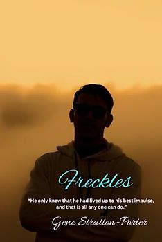 Freckles: “He only knew that he had lived up to his best impulse, and that is all any one can do.”