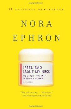 I Feel Bad About My Neck: And Other Thoughts On Being a Woman (Vintage) - Nora Ephron