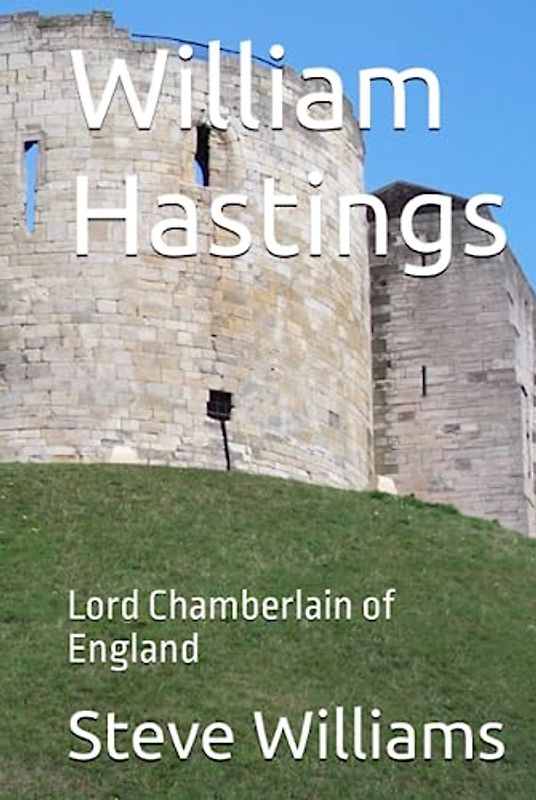 William Hastings: Lord Chamberlain of England