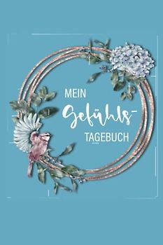 Mein Gefühlstagebuch: Selbsthilfe Buch für Erwachsene zum Ausfüllen von Stimmungen und Gefühlen, zur Selbsthilfe und Therapie bei Depression, Borderline und Stress