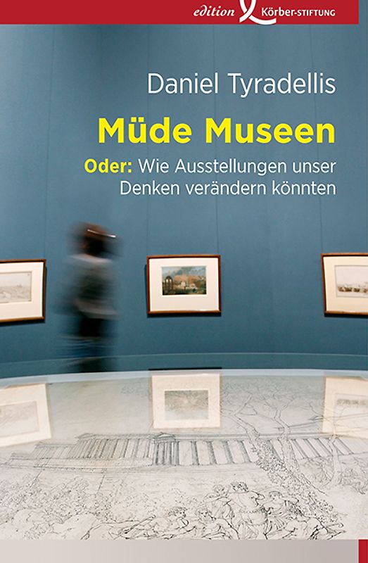 Müde Museen. Oder: Wie Ausstellungen unser Denken verändern könnten