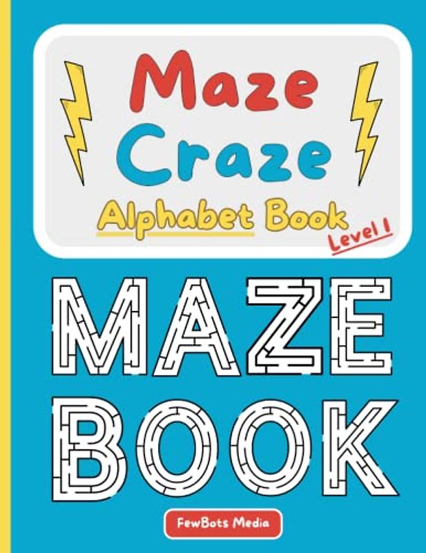Maze Craze Alphabet Book - Level 1: Fun and Easy Alphabet Maze Pages for Kids, Preschool and Kindergarten; Includes Word & Picture Examples (for Kids Ages 1-5)