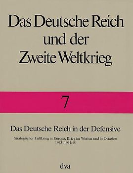 Das Deutsche Reich und der Zweite Weltkrieg Band 7 - Das Deutsche Reich in der Defensive