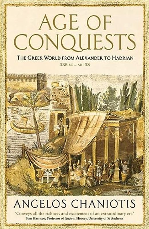 Age of Conquests: The Greek World from Alexander to Hadrian (336 BC – AD 138) (The Profile History of the Ancient World Series)